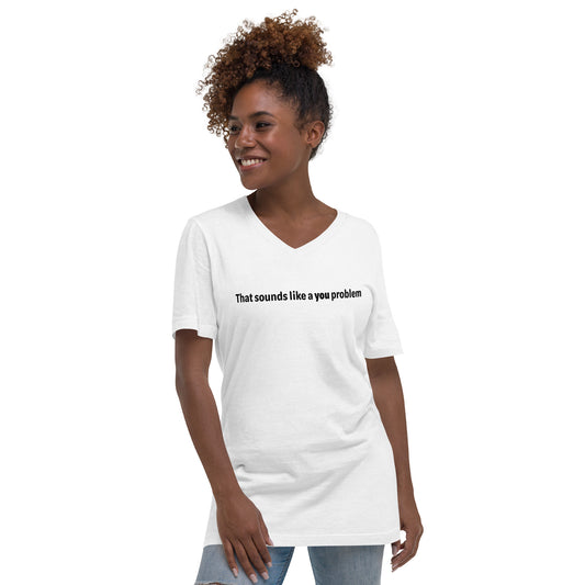 You problem - Black text - Womens V-Neck T-Shirt