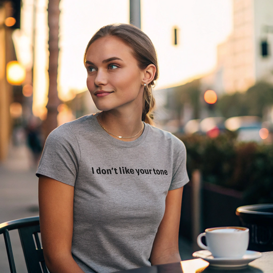 I don't like your tone - Black Text - Womens T-Shirt